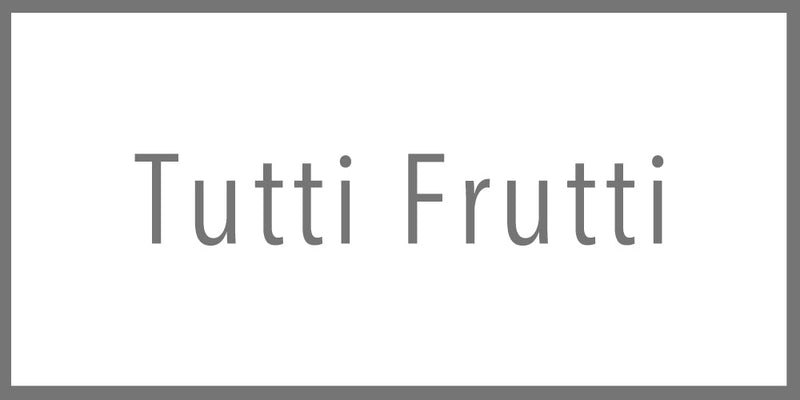 TUTTI FRUTTI